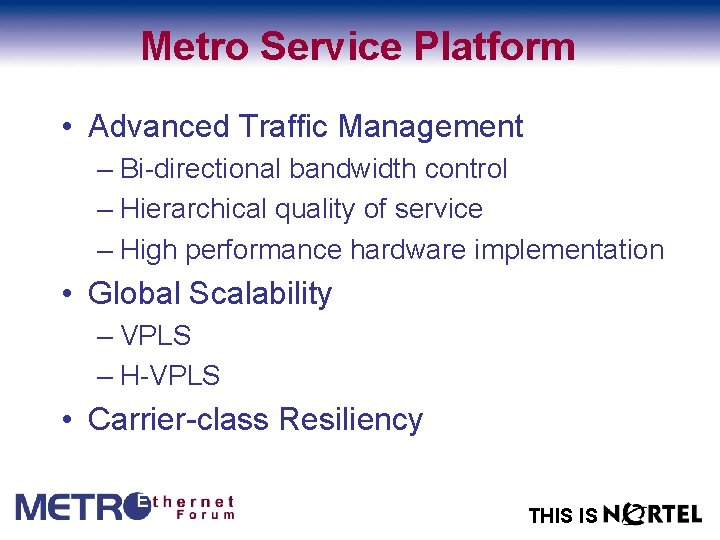 Metro Service Platform • Advanced Traffic Management – Bi-directional bandwidth control – Hierarchical quality