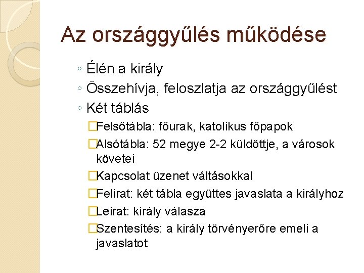 Az országgyűlés működése ◦ Élén a király ◦ Összehívja, feloszlatja az országgyűlést ◦ Két