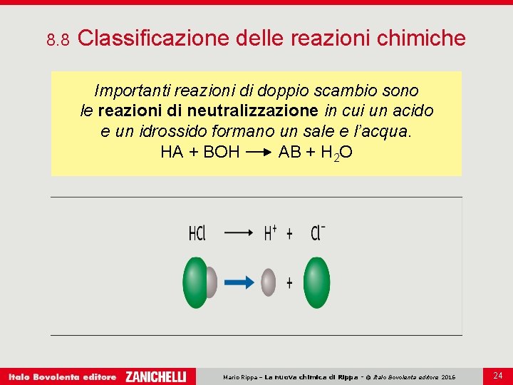 8. 8 Classificazione delle reazioni chimiche Importanti reazioni di doppio scambio sono le reazioni