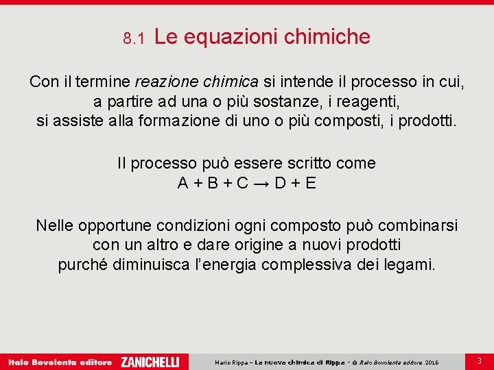 8. 1 Le equazioni chimiche Con il termine reazione chimica si intende il processo