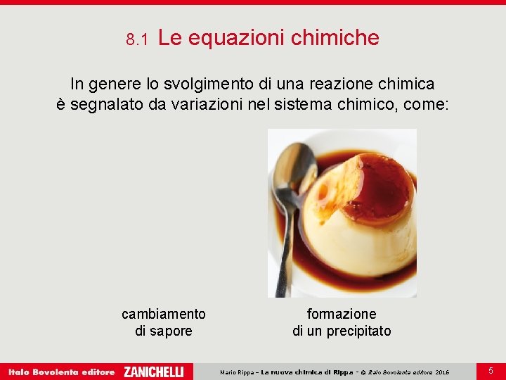 8. 1 Le equazioni chimiche In genere lo svolgimento di una reazione chimica è