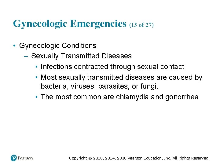 Gynecologic Emergencies (15 of 27) • Gynecologic Conditions – Sexually Transmitted Diseases ▪ Infections