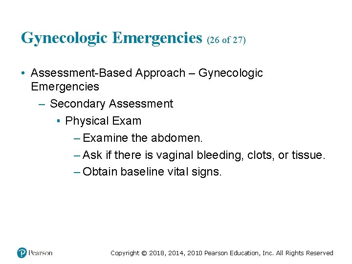 Gynecologic Emergencies (26 of 27) • Assessment-Based Approach – Gynecologic Emergencies – Secondary Assessment