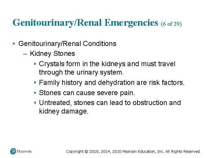 Genitourinary/Renal Emergencies (6 of 29) • Genitourinary/Renal Conditions – Kidney Stones ▪ Crystals form