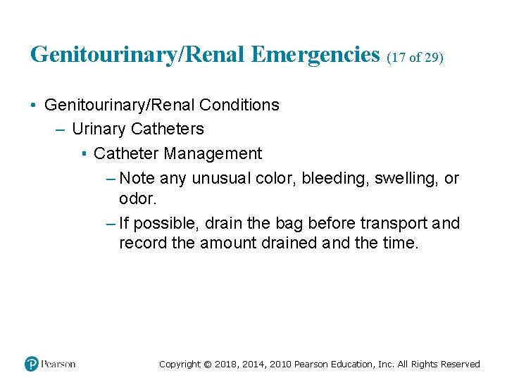 Genitourinary/Renal Emergencies (17 of 29) • Genitourinary/Renal Conditions – Urinary Catheters ▪ Catheter Management
