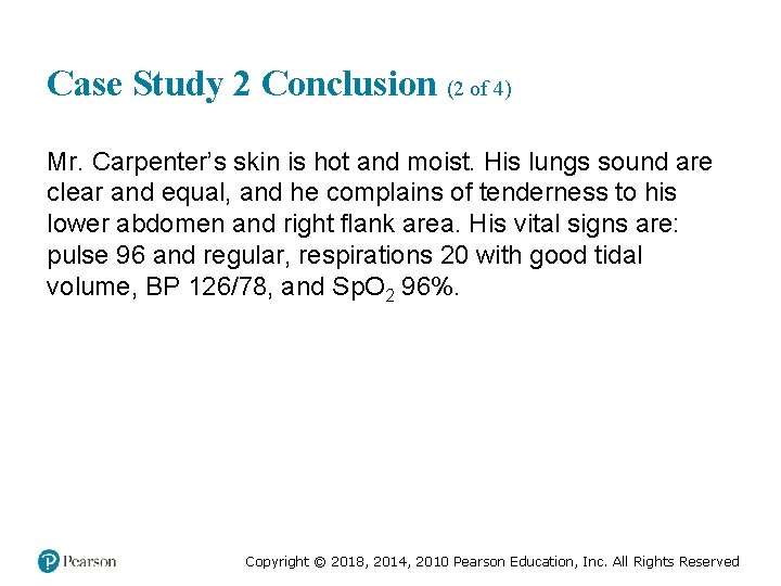 Case Study 2 Conclusion (2 of 4) Mr. Carpenter’s skin is hot and moist.