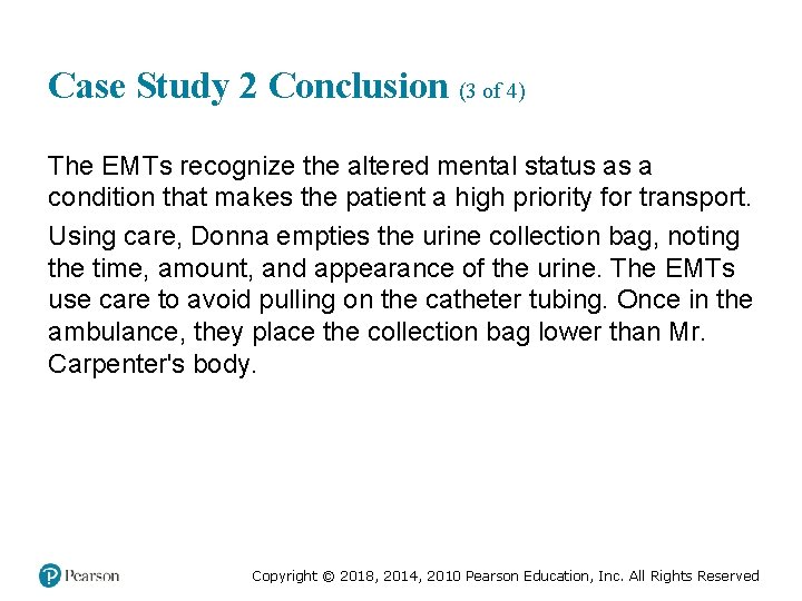 Case Study 2 Conclusion (3 of 4) The EMTs recognize the altered mental status