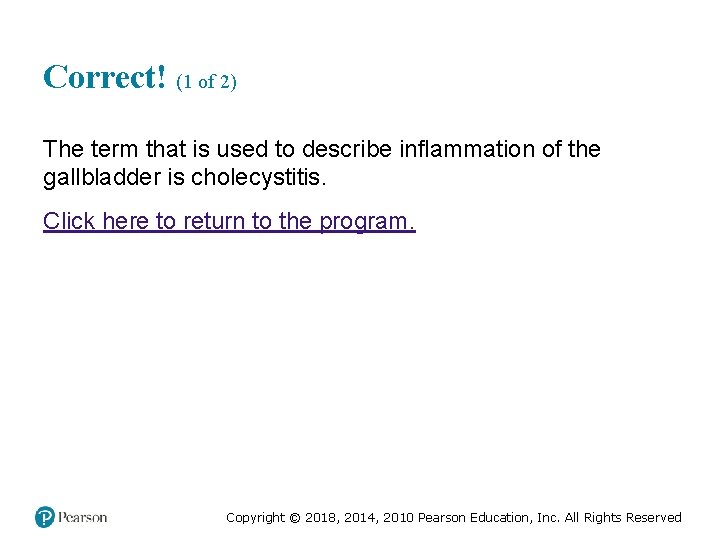 Correct! (1 of 2) The term that is used to describe inflammation of the