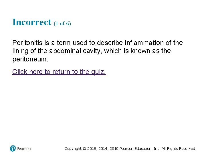 Incorrect (1 of 6) Peritonitis is a term used to describe inflammation of the