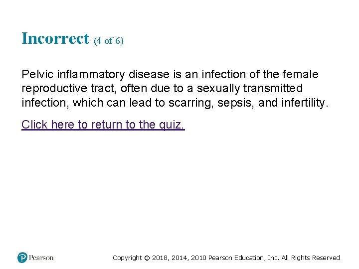 Incorrect (4 of 6) Pelvic inflammatory disease is an infection of the female reproductive