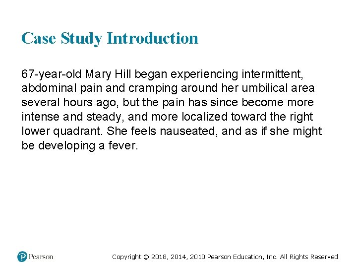 Case Study Introduction 67 -year-old Mary Hill began experiencing intermittent, abdominal pain and cramping