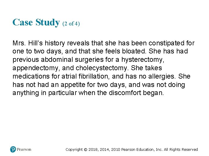 Case Study (2 of 4) Mrs. Hill’s history reveals that she has been constipated