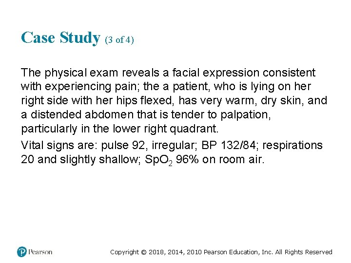 Case Study (3 of 4) The physical exam reveals a facial expression consistent with