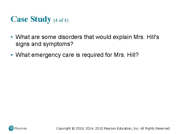 Case Study (4 of 4) • What are some disorders that would explain Mrs.