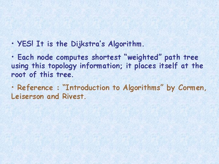  • YES! It is the Dijkstra’s Algorithm. • Each node computes shortest “weighted”