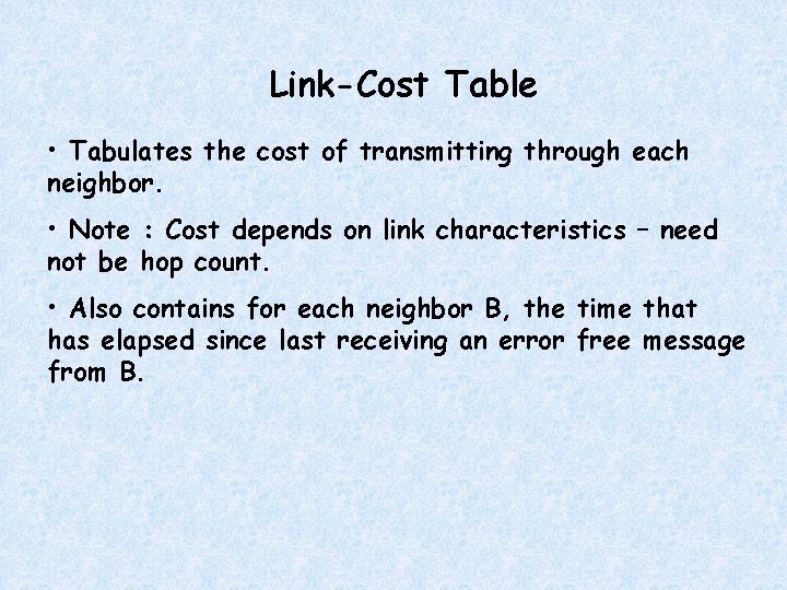 Link-Cost Table • Tabulates the cost of transmitting through each neighbor. • Note :