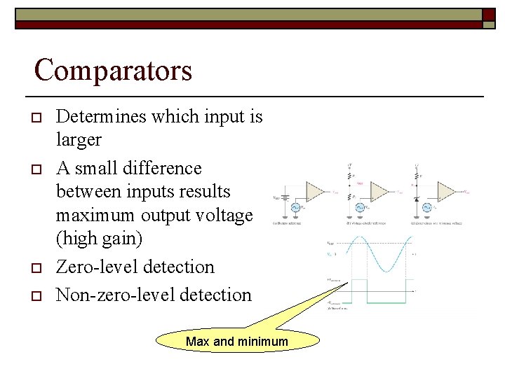 Comparators o o Determines which input is larger A small difference between inputs results