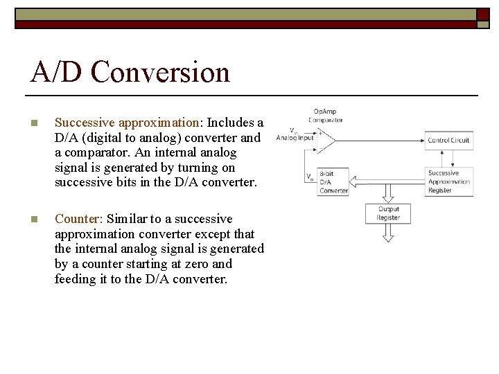 A/D Conversion n Successive approximation: Includes a D/A (digital to analog) converter and a A/D Conversion n Successive approximation: Includes a D/A (digital to analog) converter and a