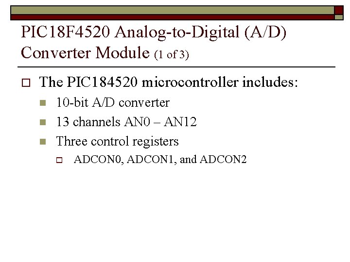 PIC 18 F 4520 Analog-to-Digital (A/D) Converter Module (1 of 3) o The PIC