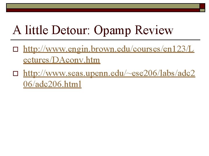 A little Detour: Opamp Review o o http: //www. engin. brown. edu/courses/en 123/L ectures/DAconv.