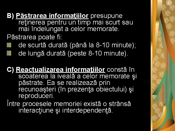 B) Păstrarea informaţiilor presupune reţinerea pentru un timp mai scurt sau mai îndelungat a