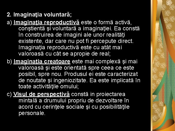 2. Imaginaţia voluntară; a) Imaginaţia reproductivă este o formă activă, conştientă şi voluntară a