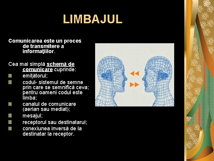 LIMBAJUL Comunicarea este un proces de transmitere a informaţiilor. Cea mai simplă schemă de