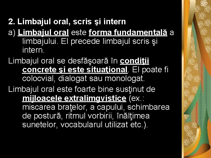 2. Limbajul oral, scris şi intern a) Limbajul oral este forma fundamentală a limbajului.