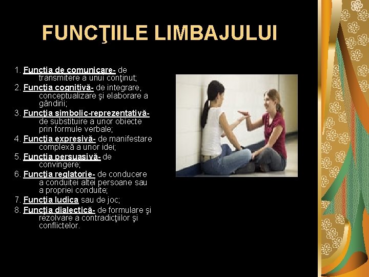 FUNCŢIILE LIMBAJULUI 1. Funcţia de comunicare- de transmitere a unui conţinut; 2. Funcţia cognitivă-
