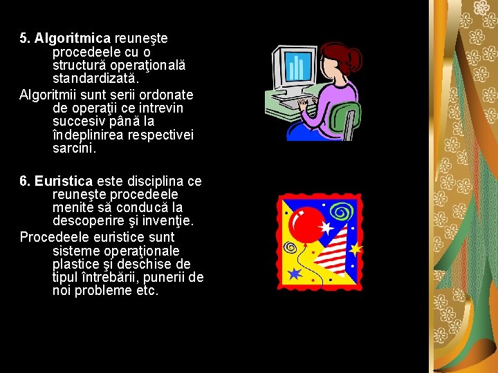 5. Algoritmica reuneşte procedeele cu o structură operaţională standardizată. Algoritmii sunt serii ordonate de