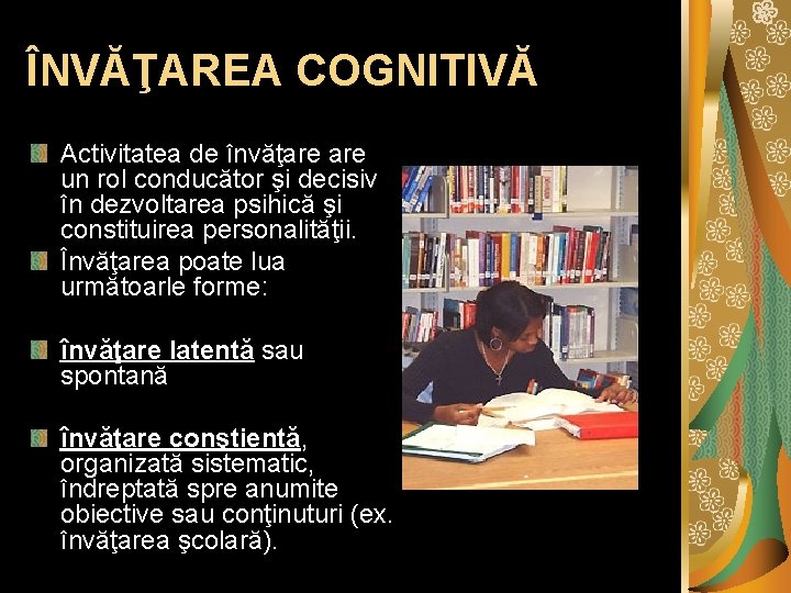 ÎNVĂŢAREA COGNITIVĂ Activitatea de învăţare un rol conducător şi decisiv în dezvoltarea psihică şi