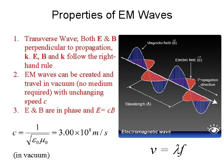 Properties of EM Waves 1. Transverse Wave; Both E & B perpendicular to propagation,