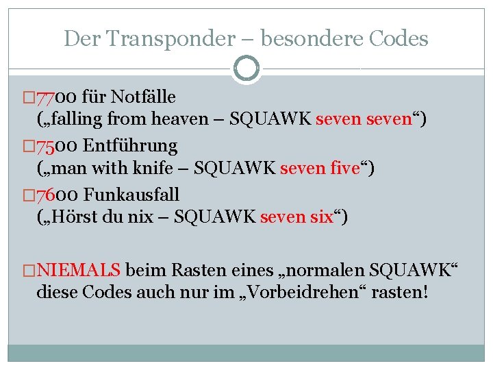 Der Transponder – besondere Codes � 7700 für Notfälle („falling from heaven – SQUAWK Der Transponder – besondere Codes � 7700 für Notfälle („falling from heaven – SQUAWK