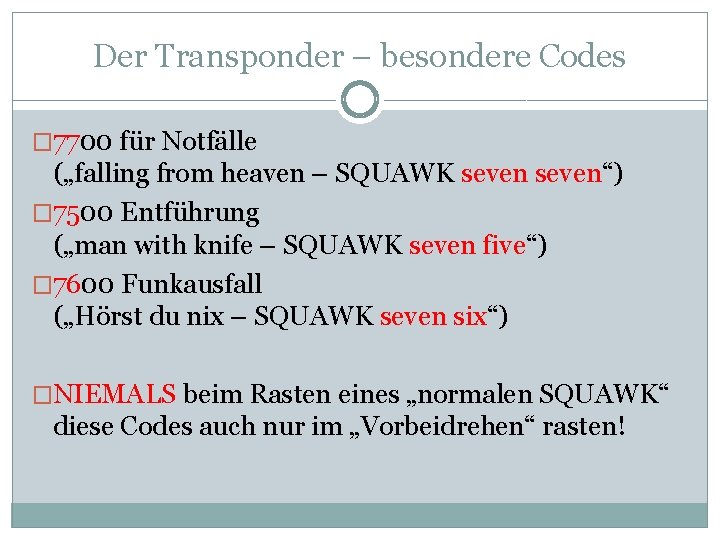 Der Transponder – besondere Codes � 7700 für Notfälle („falling from heaven – SQUAWK