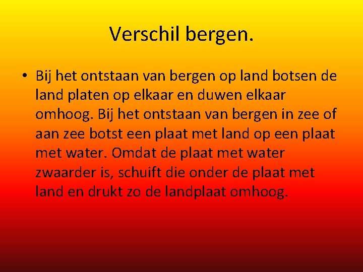Verschil bergen. • Bij het ontstaan van bergen op land botsen de land platen