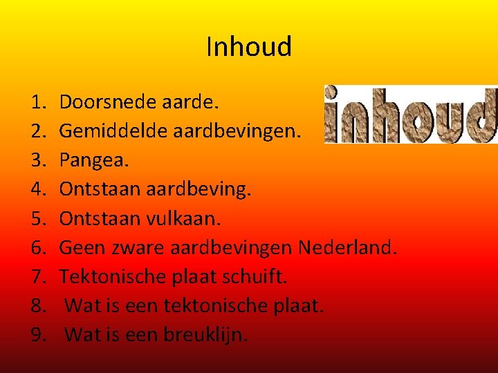 Inhoud 1. 2. 3. 4. 5. 6. 7. 8. 9. Doorsnede aarde. Gemiddelde aardbevingen.