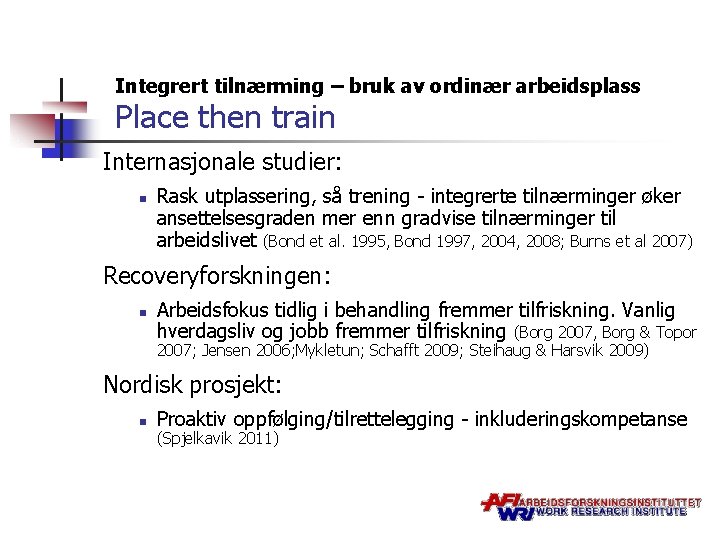 Integrert tilnærming – bruk av ordinær arbeidsplass Place then train Internasjonale studier: n Rask