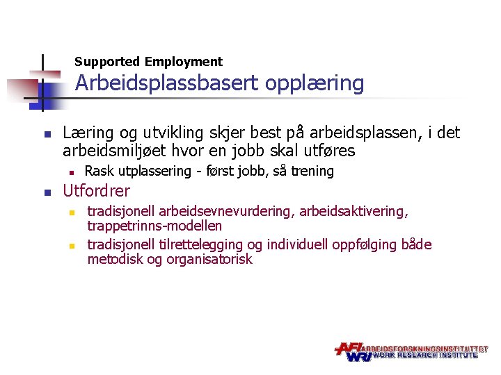 Supported Employment Arbeidsplassbasert opplæring n Læring og utvikling skjer best på arbeidsplassen, i det