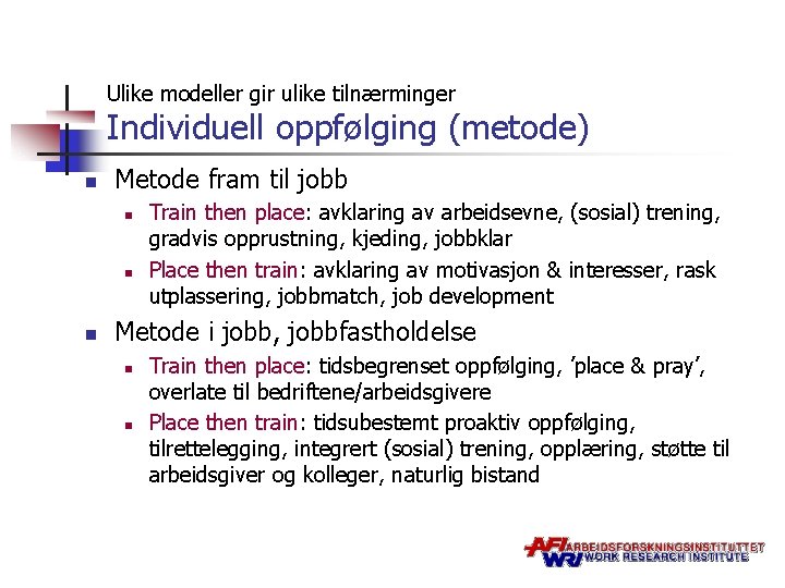 Ulike modeller gir ulike tilnærminger Individuell oppfølging (metode) n Metode fram til jobb n
