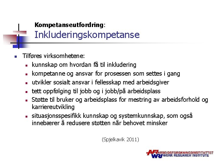 Kompetanseutfordring: Inkluderingskompetanse n Tilføres virksomhetene: n kunnskap om hvordan få til inkludering n kompetanne