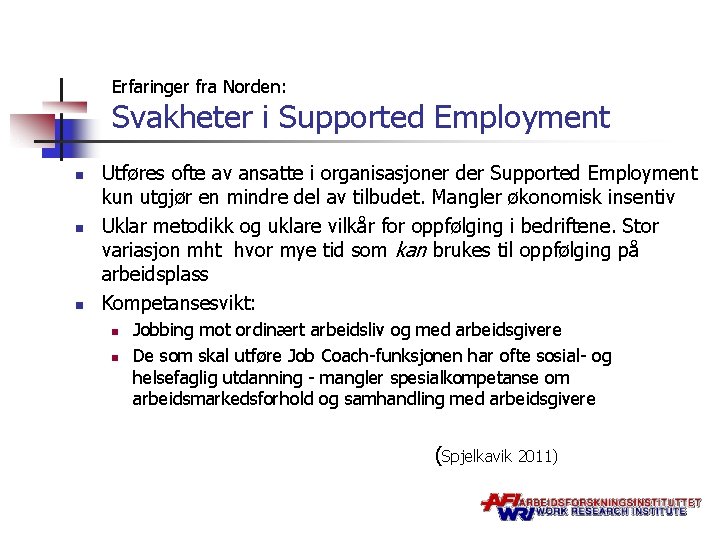 Erfaringer fra Norden: Svakheter i Supported Employment n n n Utføres ofte av ansatte