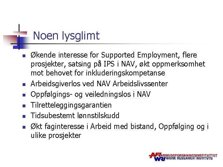 Noen lysglimt n n n Økende interesse for Supported Employment, flere prosjekter, satsing på