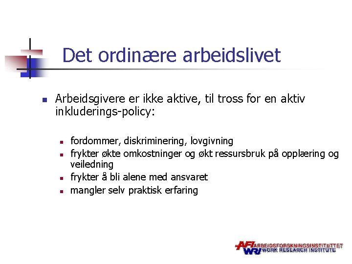 Det ordinære arbeidslivet n Arbeidsgivere er ikke aktive, til tross for en aktiv inkluderings-policy: