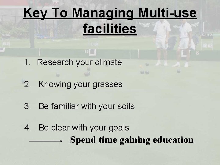 Key To Managing Multi-use facilities 1. Research your climate 2. Knowing your grasses 3.