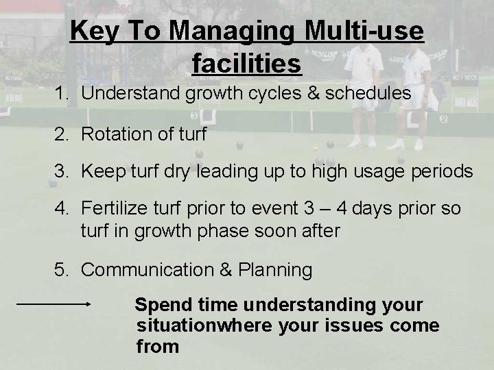 Key To Managing Multi-use facilities 1. Understand growth cycles & schedules 2. Rotation of