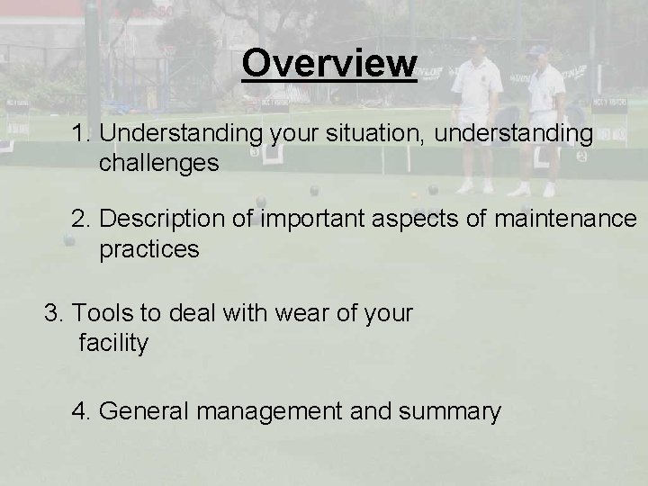 Overview 1. Understanding your situation, understanding challenges 2. Description of important aspects of maintenance