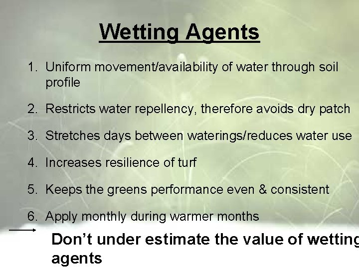 Wetting Agents 1. Uniform movement/availability of water through soil profile 2. Restricts water repellency,