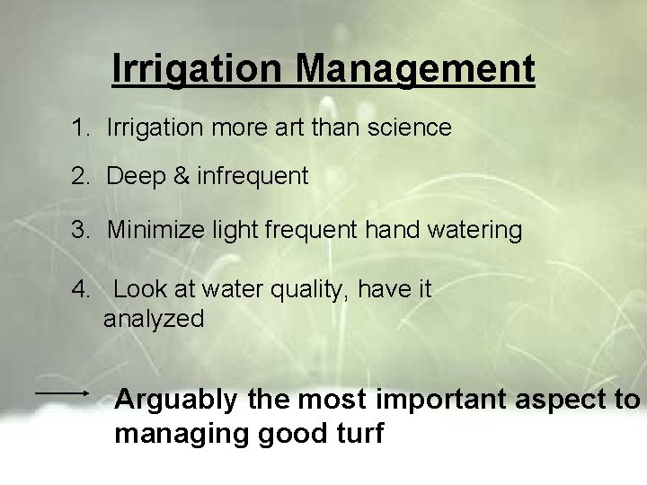Irrigation Management 1. Irrigation more art than science 2. Deep & infrequent 3. Minimize