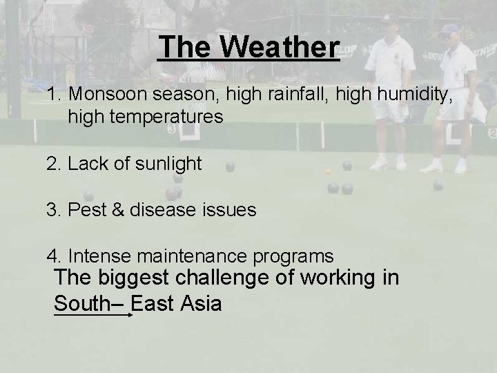 The Weather 1. Monsoon season, high rainfall, high humidity, high temperatures 2. Lack of