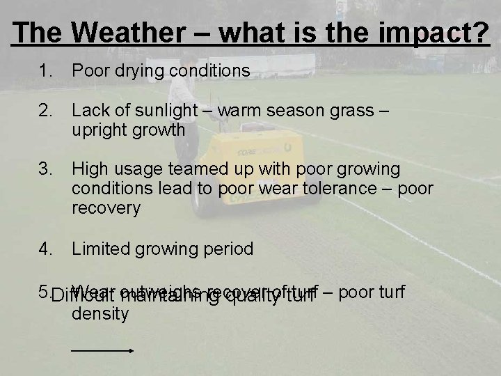 The Weather – what is the impact? 1. Poor drying conditions 2. Lack of